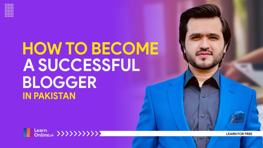 Become a Successful Blogger in Pakistan